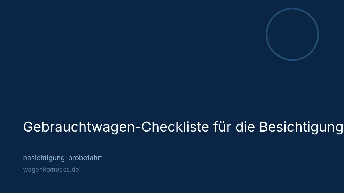 Gebrauchtwagen-Checkliste für die Besichtigung: In 10 Schritten sicher prüfen